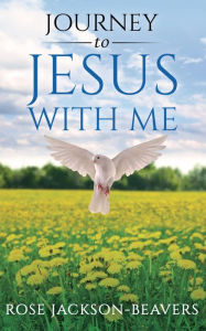 Title: Journey to Jesus With Me, Author: Rose Jackson-beavers