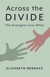 Title: Across the Divide: The Strangest Love Affair, Author: Elizabeth Bernays