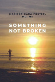 Title: Something Not Broken, Author: Marissa Dara Foster