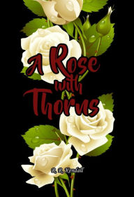 Title: A Rose with Thorns, Author: R. R. Kendall