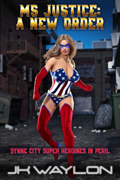 Ms Justice: A New Order: Synne City Super Heroines in Peril