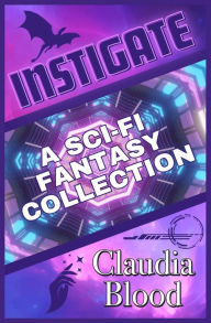 Title: Instigate: Sci fi and fantasy story collection, Author: Claudia Blood