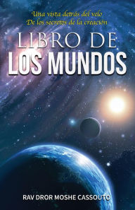 Title: Libro de los Mundos / Book of the Worlds (Spanish Edition): Una vista detrás del velo De los secretos de la creación, Author: Rav Dror Moshe Cassouto