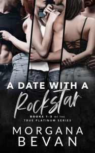 Title: A Date With A Rockstar: A Rock Star Romance Boxset (Books 1 - 3), Author: Morgana Bevan