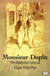 Monsieur Dupin The Detective Tales of Edgar Allan Poe