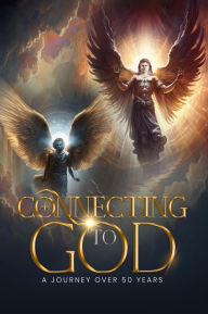 Title: CONNECTING TO GOD: A Journey Over 50 Years, Author: Taras Chubenko