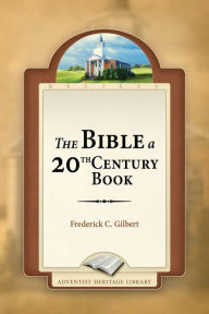 Title: The Bible a 20th Century Book, Author: Frederick C. Gilbert