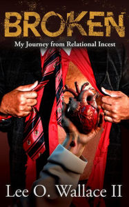 Title: BROKEN: My Journey from Relational Incest, Author: Lee Wallace