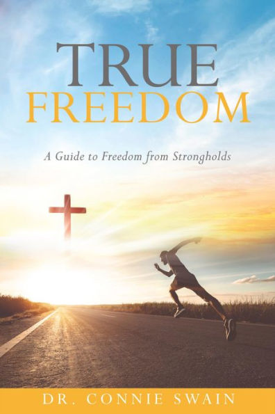 TRUE FREEDOM: A Guide to Freedom from Strongholds