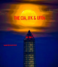 Title: THE CIA, JFK & UFOs, Author: Gerald Eastwood
