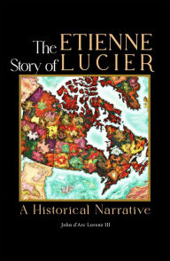 Title: The Story of Etienne Lucier: A Historical Narrative, Author: John D'arc Lorenz III