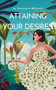 Title: Attaining Your Desires, Author: Genevieve Behrend