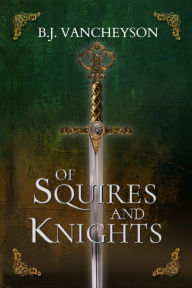 Title: Of Squires and Knights, Author: B.J. Vancheyson