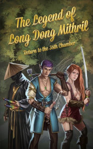 Title: The Legend of Long Dong Mithril: Return to the 36th Chamber, Author: Heywood Jablomie