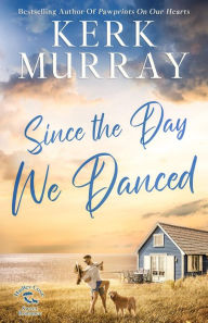 Title: Since the Day We Danced, Author: Kerk Murray