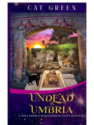 Title: Undead in Umbria: A Ghostly Whodunit, Author: Cat Green