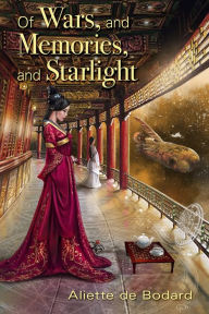 Title: Of Wars, and Memories, and Starlight, Author: Aliette De Bodard