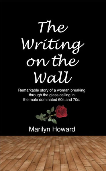 The Writing on the Wall: Remarkable story of a woman breaking through the glass ceiling in the male dominated 60s and 70s.