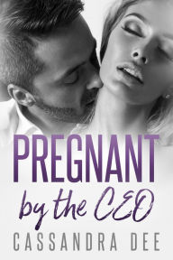 Title: Pregnant By The CEO, Author: Cassandra Dee
