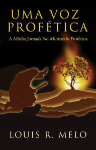 Title: UMA VOZ PROFETICA, Author: Louis R. Melo