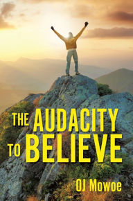 Title: The Audacity to Believe, Author: OJ Mowoe