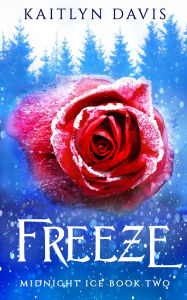 Title: Freeze, Author: Kaitlyn Davis