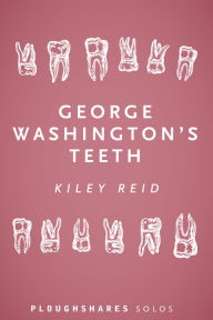 Title: George Washington's Teeth, Author: Kiley Reid