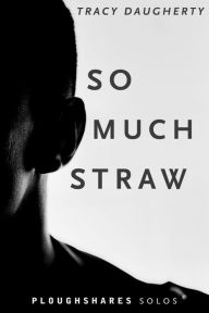 Title: So Much Straw, Author: Tracy Daugherty