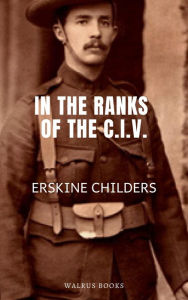 Title: In the Ranks of the C.I.V., Author: Erskine Childers