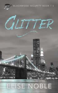 Title: Glitter (Blackwood Security #7.5), Author: Elise Noble