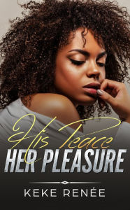 Title: His Peace Her Pleasure, Author: Keke Renee