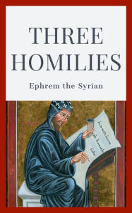 Title: Three Homilies, Author: St. Ephrem The Syrian