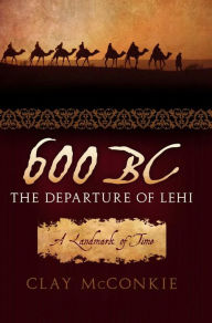 Title: 600 BC: The Departure of Lehi, Author: Clay McConkie