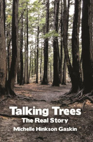 Title: Talking Trees: The Real Story, Author: Michelle Hinkson Gaskin
