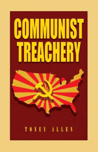 Title: Communist Treachery, Author: Toney Allen