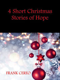 Title: 4 Short Christmas Stories of Hope, Author: Frank Cereo