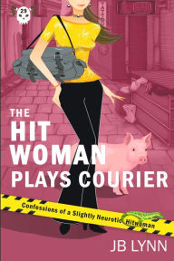 Title: The Hitwoman Plays Courier, Author: Jb Lynn