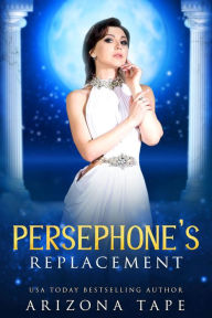Title: Persephone's Replacement, Author: Arizona Tape