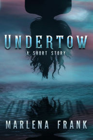 Title: Undertow: A Short Story, Author: Marlena Frank