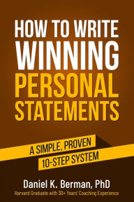 Title: How to Write Winning Personal Statements: A Simple, Proven 10-Step System, Author: Daniel K. Berman Phd