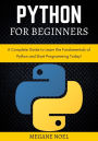 Python for Beginners: A Complete Guide to Learn the Fundamentals of Python and Start Programming Today!