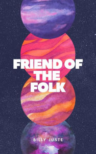 Title: FRIEND OF THE FOLK, Author: Billy Juste