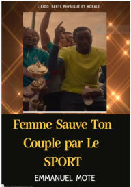 Title: Femme Sauve Ton Couple Par Le SPORT !: Libido Puissante - Belle peau-Sante, Author: Emmanuel Mote