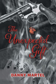 Title: The Unexpected Gift, Author: Danny Martel