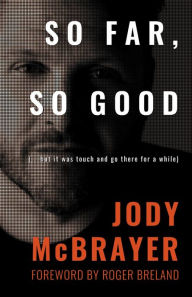 Title: So Far, So Good: (...but it was touch and go there for a while), Author: Jody McBrayer