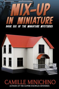 Title: Mix-Up in Miniature, Author: Camille Minichino