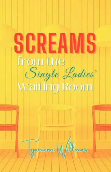 Screams from the Single Ladies' Waiting Room