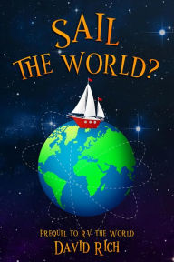 Title: Sail the World?, Prequel to RV the World, Author: David Rich