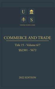 Title: United States Code 2022 Edition Title 15 Commerce and Trade 2301 - 5672 Volume 6/7, Author: Jason Lee