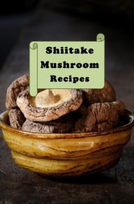 Title: Shittake Mushroom Recipes, Author: Katy Lyons